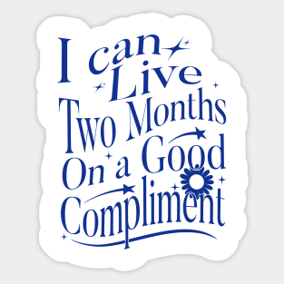 I Can Live Two Months On A Good Compliment Sticker